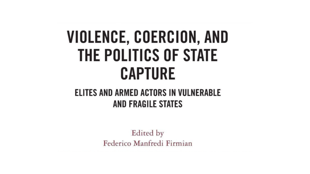 A clean, minimal title page displaying the book’s name, Violence, Coercion, and the Politics of State Capture: Elites and Armed Actors in Vulnerable and Fragile States, with the editor’s name, Federico Manfredi Firman, centered beneath.