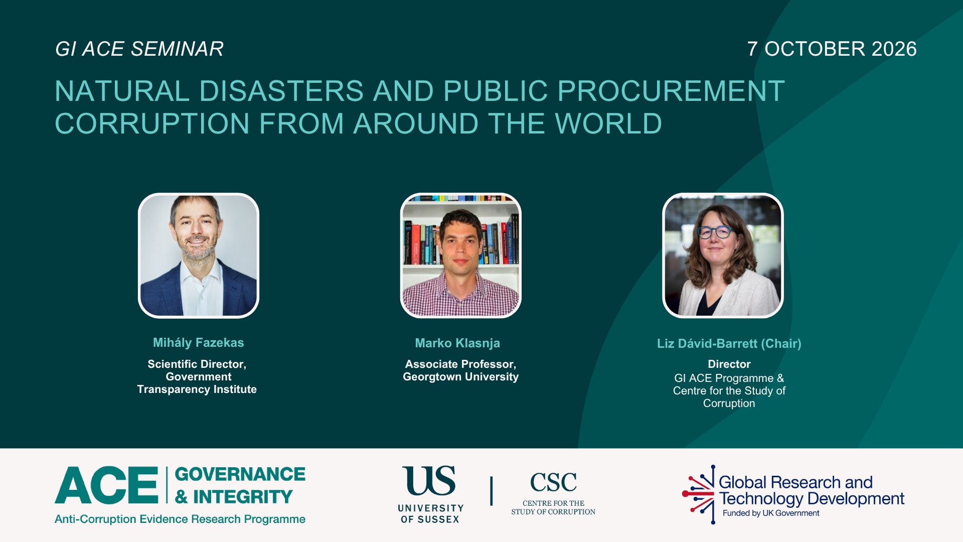 Graphic for a GI ACE seminar titled “Natural Disasters and Public Procurement Corruption from Around the World,” featuring photos of Mihály Fazekas, Marko Klasnja, and Liz Dávid‑Barrett with their titles and affiliations. The date “7 October 2026” appears prominently, and logos for ACE Governance & Integrity, University of Sussex, CSC, and UK Government funding are displayed along the bottom.